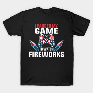 I Paused My Game To Watch Fireworks Gamer 4th Of July T-Shirt